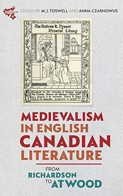 Medievalism in English Canadian Literature : From Richardson to Atwood