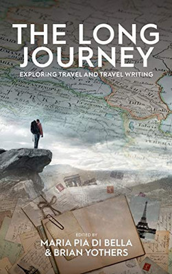 The Long Journey : Exploring Travel and Travel Writing - 9781789209358