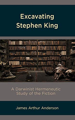 Excavating Stephen King : A Darwinist Hermeneutic Study of the Fiction