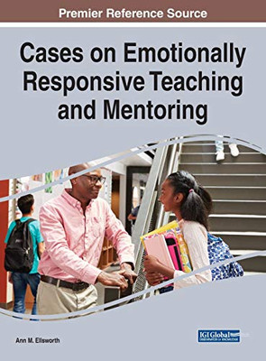 Cases on Emotionally Responsive Teaching and Mentoring - 9781799829713