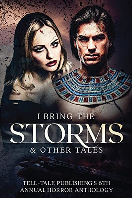 I Bring the Storms : Tell-Tale Publishing's 6th Annual Horror Anthology