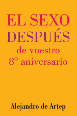 Sex After Your 8th Anniversary (Spanish Edition) - El sexo después de vuestro 8° aniversario