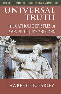 Universal Truth : The Catholic Epistles of James, Peter, Jude, and John