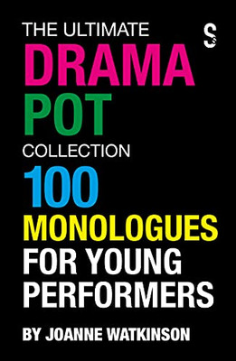 The Ultimate Drama Pot Collection : 100 Monologues for Young Performers