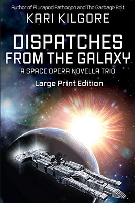 Dispatches from the Galaxy : A Space Opera Novella Trio - 9781948890588