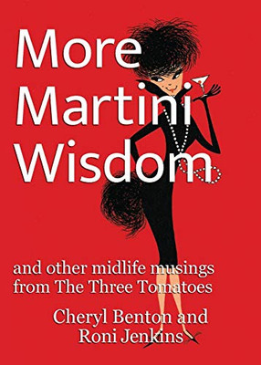 More Martini Wisdom : And Other Midlife Musings from the Three Tomatoes