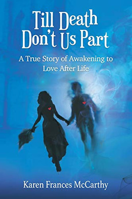 Till Death Don't Us Part : A True Story of Awakening to Love After Life