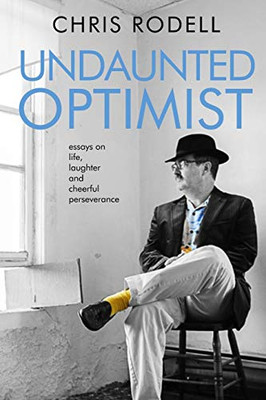 Undaunted Optimist : Essays on Life, Laughter and Cheerful Perseverance