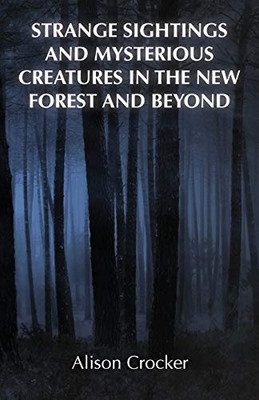 Strange Sightings and Mysterious Creatures in the New Forest and Beyond