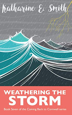 Weathering the Storm : Book Seven of the Coming Back to Cornwall Series