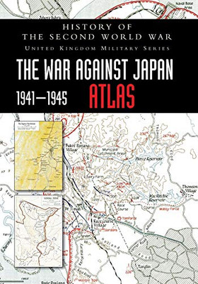 History of the Second World War : The War Against Japan 1941-1945 ATLAS