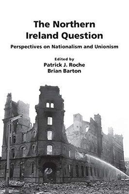The Northern Ireland Question: Perspectives on Nationalism and Unionism