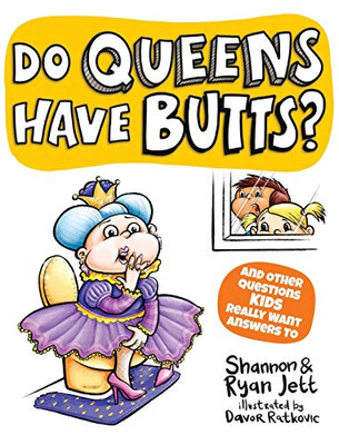 Do Queens Have Butts? : And Other Questions Kids Really Want Answers To