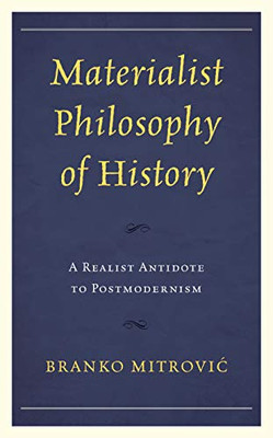 Materialist Philosophy of History : A Realist Antidote to Postmodernism