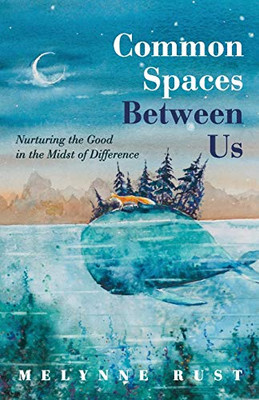 Common Spaces Between Us : Nurturing the Good in the Midst of Difference