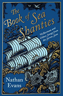 The Book of Sea Shanties : Wellerman and Other Songs from the Seven Seas