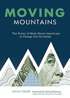 Moving Mountains : The Power of Main St. Americans to Change Our Economy