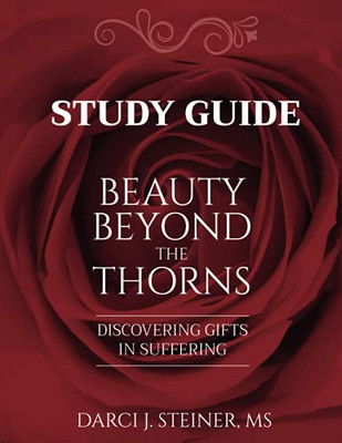 Study Guide for Beauty Beyond the Thorns: Discovering Gifts in Suffering