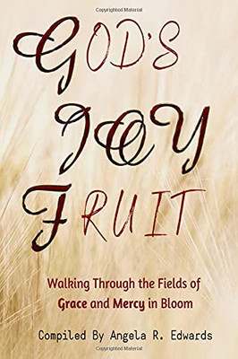 God's Joy Fruit : Walking Through the Fields of Grace and Mercy in Bloom