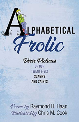 Alphabetical Frolic : Verse Pictures of Our Twenty-Six Scamps and Saints