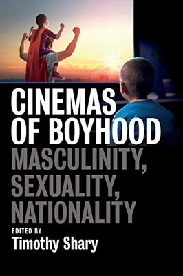 Cinemas of Boyhood : Masculinity, Sexuality, Nationality - 9781789209945
