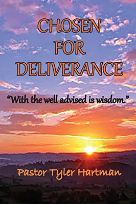 Chosen For Deliverance : With the Well Advised is Wisdom - 9781734446746