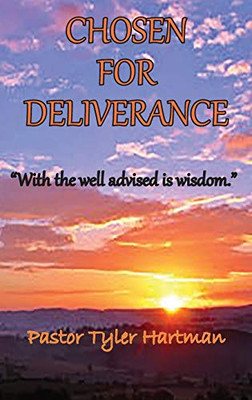 Chosen For Deliverance : With the Well Advised is Wisdom - 9781734446760