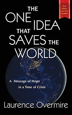 The One Idea That Saves The World : A Message of Hope in a Time of Crisis