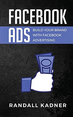 Facebook Ads : Build Your Brand with Facebook Advertising - 9781922346391