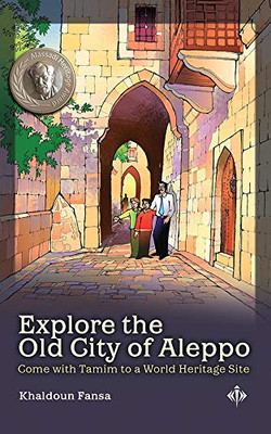 Explore the Old City of Aleppo : Come with Tamim to a World Heritage Site