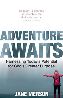 Adventure Awaits : Harnessing Todays Potential for Gods Greater Purpose