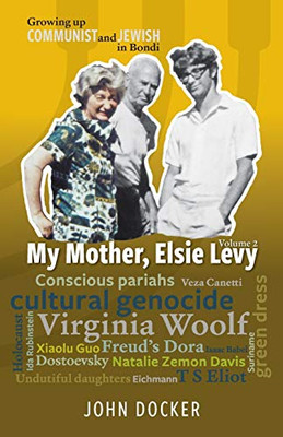 Growing Up Communist and Jewish in Bondi Volume 2 : My Mother, Elsie Levy