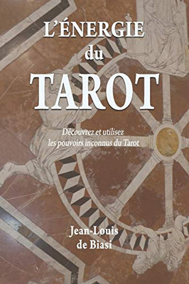 L'énergie du Tarot : Découvrez et utilisez les pouvoirs inconnus du Tarot