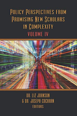 Policy Perspectives from Promising New Scholars in Complexity : Volume IV