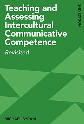 Teaching and Assessing Intercultural Communicative Competence : Revisited
