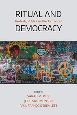 Ritual and Democracy : Protests, Publics and Performances - 9781781799758