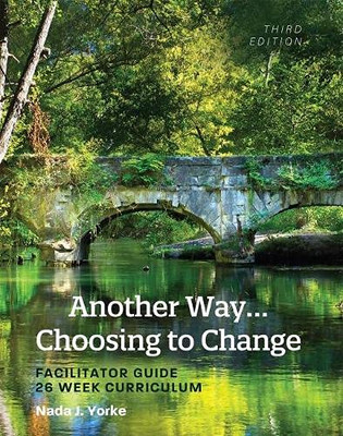 Another Way...Choosing to Change : Facilitator Guide - 26 Week Curriculum