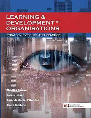 Learning & Development in Organisations : Strategy, Evidence and Practice
