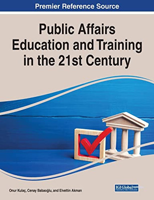 Public Affairs Education and Training in the 21st Century - 9781799882442