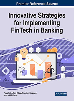 Innovative Strategies for Implementing FinTech in Banking - 9781799832577