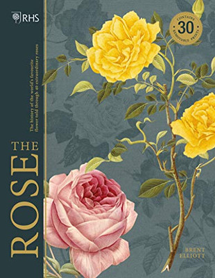 RHS the Rose : The History of the World's Favourite Flower Told Through 40