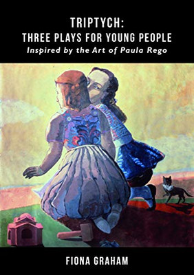 Triptych: Three Plays for Young People : Inspired by the Art of Paula Rego