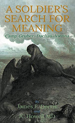 A Soldier's Search for Meaning : Camp Gruber-Dachau-Vienna - 9781733821469