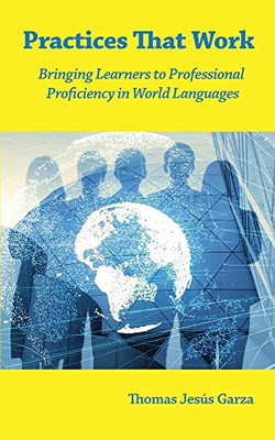 Practices That Work : Bringing Language Learners to Profession Proficiency