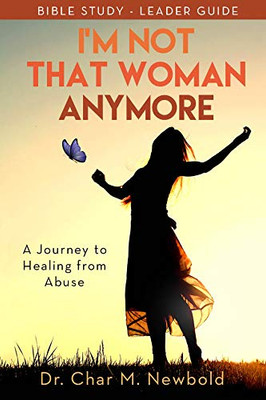 I'm Not That Woman Anymore : A Journey to Healing from Abuse, Leader Guide
