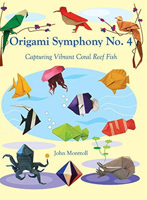 Origami Symphony No. 4 : Capturing Vibrant Coral Reef Fish - 9781877656538