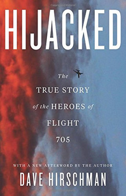 Hijacked: The True Story of the Heroes of Flight 705