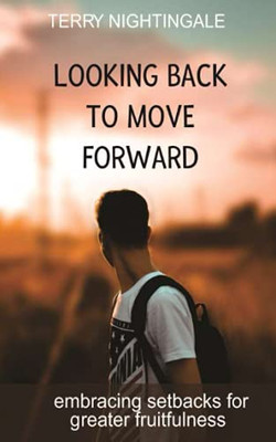 Looking Back to Move Forward : Embracing Setbacks for Greater Fruitfulness