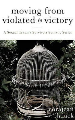 Moving from Violated to Victory : A Sexual Trauma Survivors Somatic Series