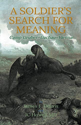 A Soldier's Search for Meaning : Camp Gruber-Dachau-Vienna - 9781733821476